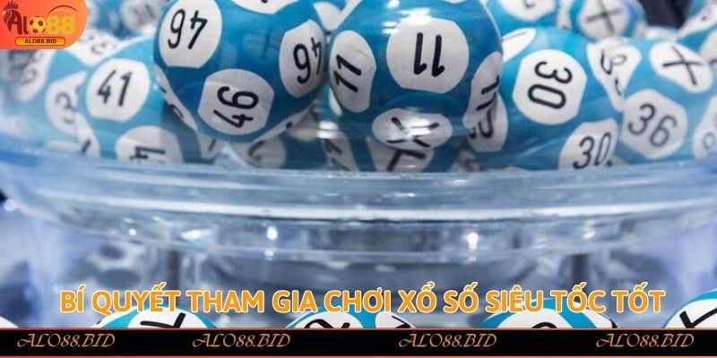 Bí quyết tham gia chơi Xổ Số Siêu Tốc tốt