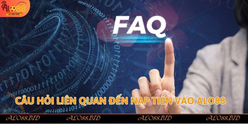 Câu hỏi liên quan đến nạp tiền vào Alo88