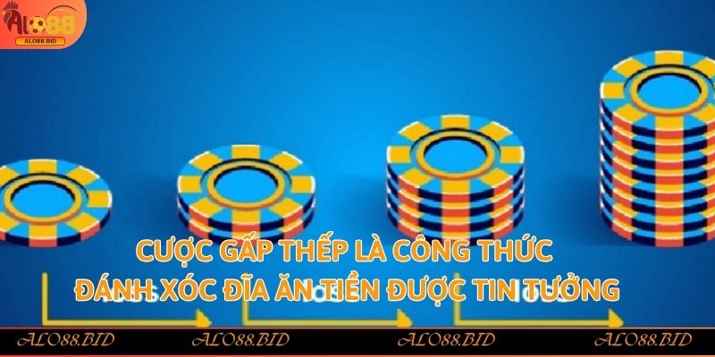 Cược gấp thếp là công thức đánh Xóc đĩa ăn tiền được tin tưởng