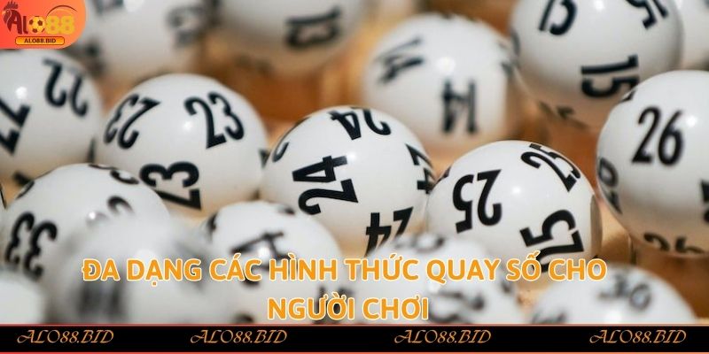 Đa dạng các hình thức quay số cho người chơi