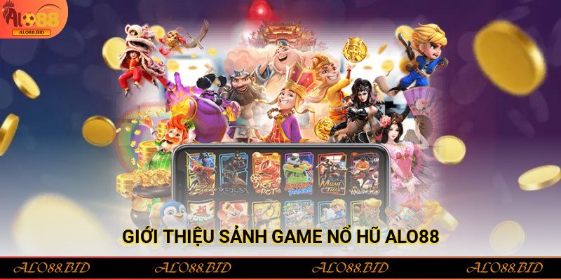 Giới thiệu sảnh game Nổ hũ Alo88