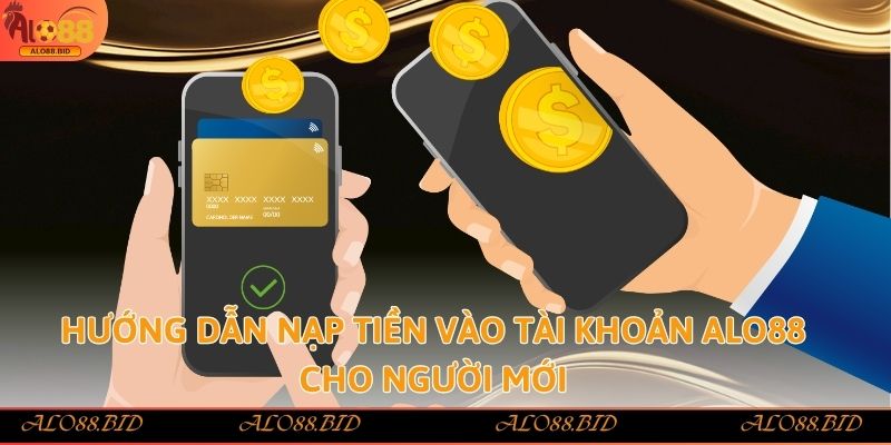Hướng dẫn nạp tiền vào tài khoản Alo88 cho người mới