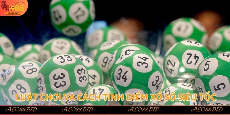 Luật chơi và cách tính điểm Xổ Số Siêu Tốc