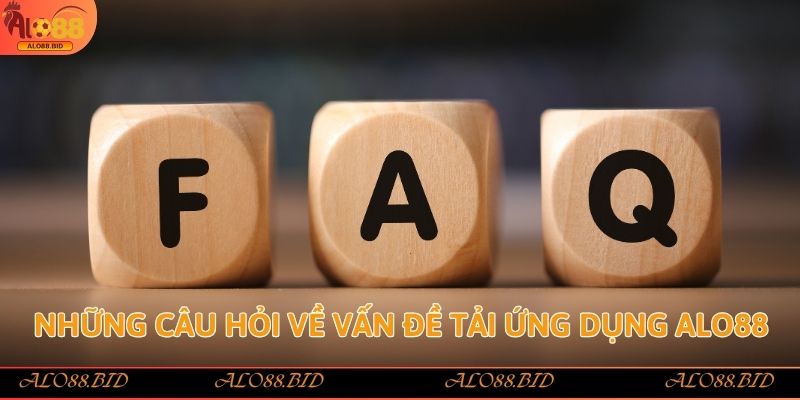 Những câu hỏi về vấn đề tải ứng dụng Alo88