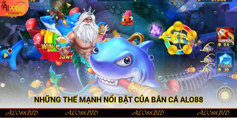 Những thế mạnh nổi bật của bắn cá Alo88