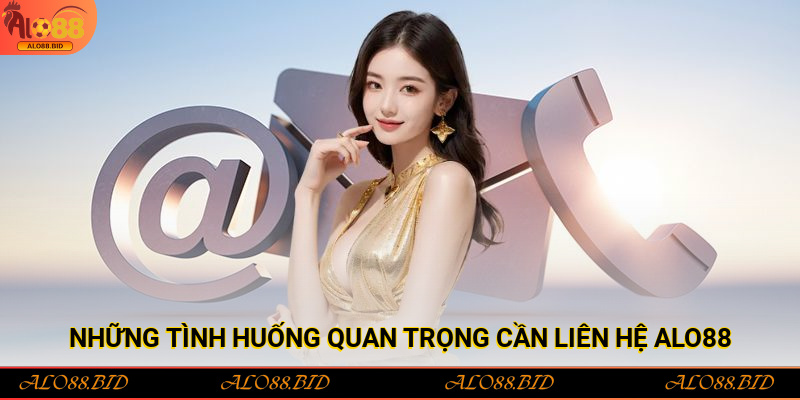 Những tình huống quan trọng cần liên hệ Alo88 để được hỗ trợ kịp thời