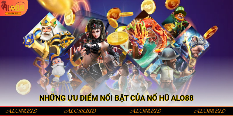 Những ưu điểm nổi bật của Nổ hũ Alo88