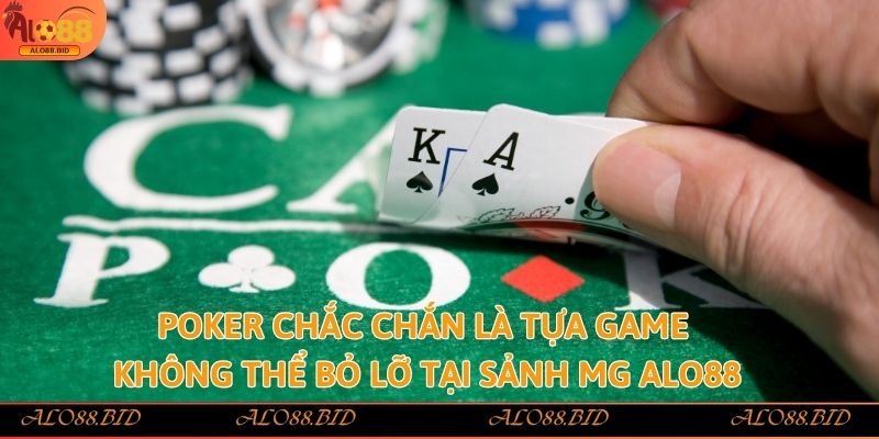 Poker chắc chắn là tựa game không thể bỏ lỡ tại sảnh MG Alo88