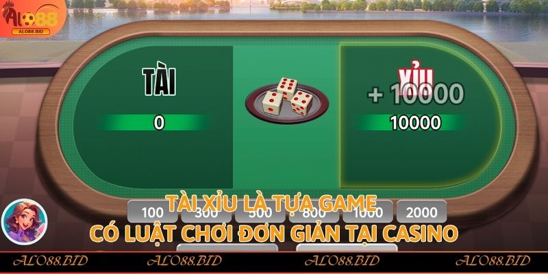 Tài xỉu là tựa game có luật chơi đơn giản tại casino