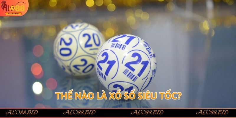 Thế nào là Xổ Số Siêu Tốc?