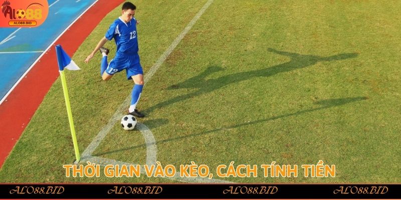 Thời gian vào kèo, cách tính tiền