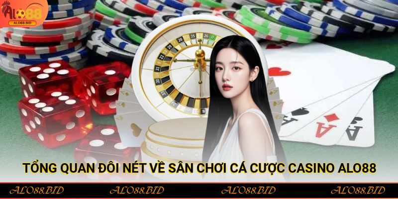 Tổng quan đôi nét về sân chơi cá cược casino Alo88 