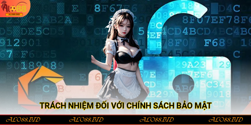 Trách nhiệm đối với chính sách bảo mật