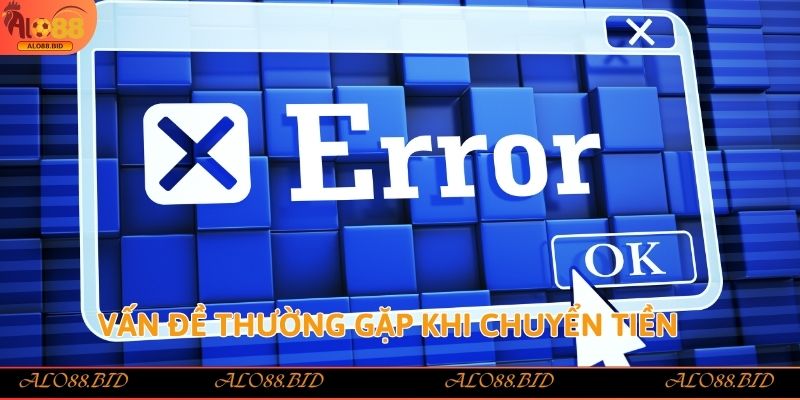 Vấn đề thường gặp khi chuyển tiền